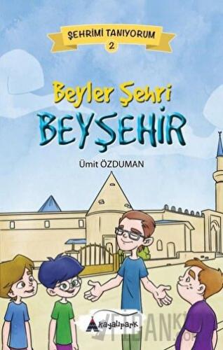 Beyler Şehri Beyşehir - Şehrimi Tanıyorum 2 Ümit Özduman