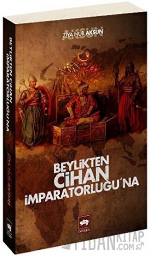 Beylikten Cihan İmparatorluğu’na Ziya Nur Aksun