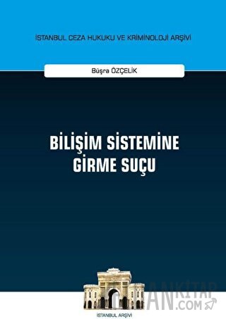 Bilişim Sistemine Girme Suçu (Ciltli) Büşra Özçelik