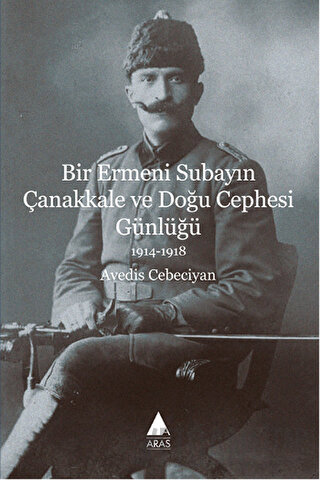 Bir Ermeni Subayın Çanakkale ve Doğu Cephesi Günlüğü 1914-1918 Avedis 