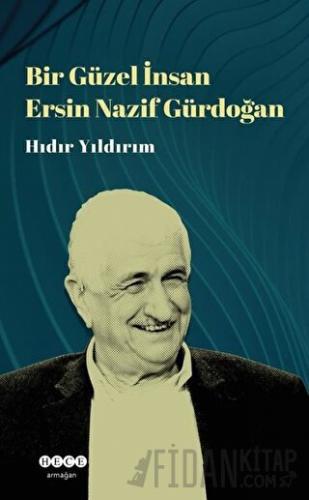 Bir Güzel İnsan Ersin Nazif Gürdoğan Hıdır Yıldırım