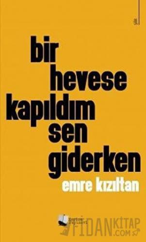 Bir Hevese Kapıldım Sen Giderken Emre Kızıltan