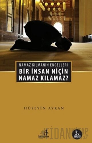 Bir İnsan Niçin Namaz Kılamaz? Hüseyin Akman