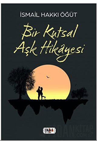 Bir Kutsal Aşk Hikayesi İsmail Hakkı Öğüt