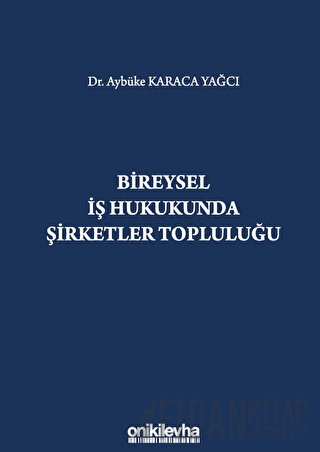 Bireysel İş Hukukunda Şirketler Topluluğu (Ciltli) Aybüke Karaca Yağcı