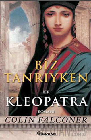 Biz Tanrıyken Bir Kleopatra Romanı Colin Falconer