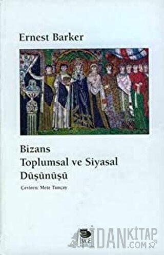 Bizans Toplumsal ve Siyasal Düşünüşü Ernest Barker