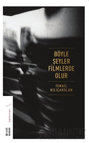 Böyle Şeyler Filmlerde Olur (Ciltli) İsmail Kılıçarslan