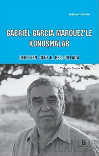 Cabriel Garcia Marquez'le Konuşmalar Gene H. Bell-Villada