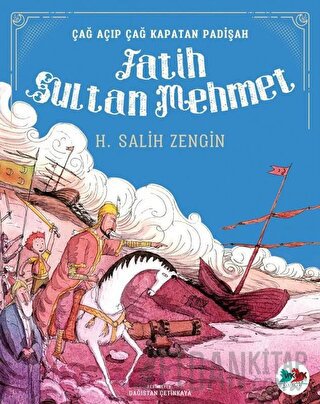 Çağ Açıp Çağ Kapatan Padişah Fatih Sultan Mehmet H. Salih Zengin