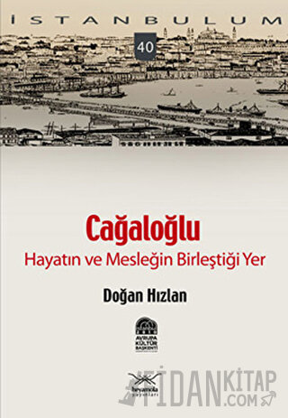 Cağaloğlu - Hayatın ve Mesleğin Birleştiği Yer Doğan Hızlan