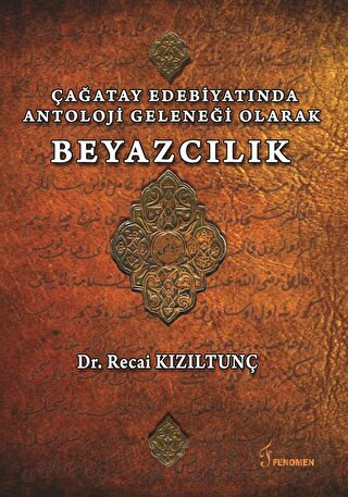 Çağatay Edebiyatında Antoloji Geleneği Olarak Beyazcılık Recai Kızıltu