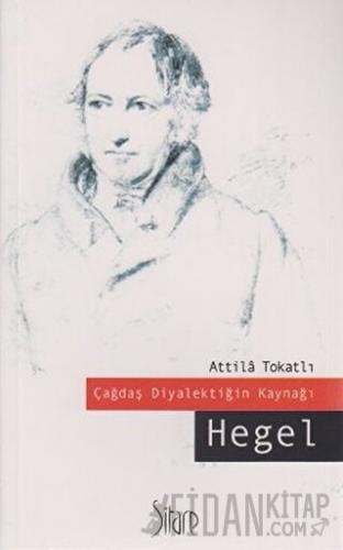 Çağdaş Diyalektiğin Kaynağı Hegel Atilla Tokatlı