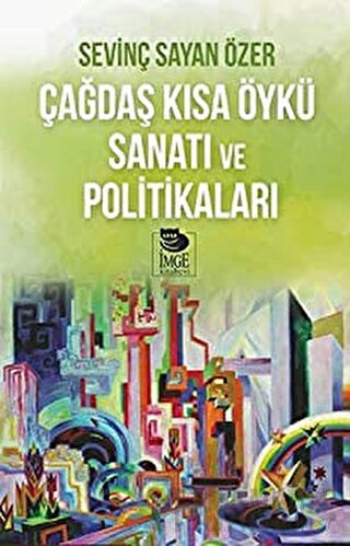 Çağdaş Kısa Öykü Sanatı ve Politikaları Sevinç Sayan Özer