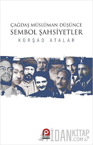 Çağdaş Müslüman Düşünce : Sembol Şahsiyetler Kürşad Atalar