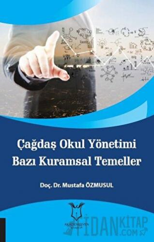 Çağdaş Okul Yönetimi Bazı Kuramsal Temeller Mustafa Özmusul