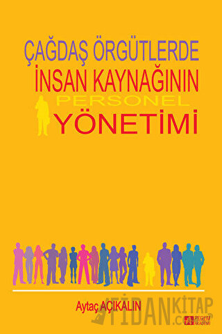 Çağdaş Örgütlerde İnsan Kaynağının Personel Yönetimi Aytaç Açıkalın