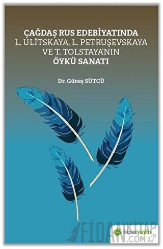 Çağdaş Rus Edebiyatında L. Ulitskaya, L. Petruşevskaya ve T. Tolstaya’