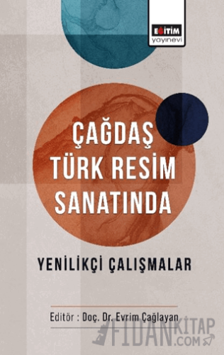 Çağdaş Türk Resim Sanatında Yenilikçi Çalışmalar Evrim Çağlayan