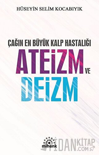 Çağın En Büyük Kalp Hastalığı Ateizm ve Deizm Hüseyin Selim Kocabıyık