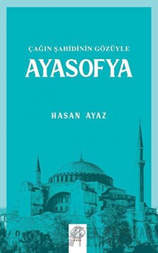 Çağın Şahidinin Gözüyle Ayasofya Hasan Ayaz