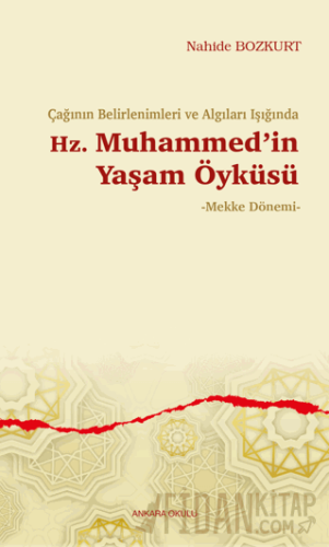 Çağının Belirlenimleri ve Algıları Işığında Hz. Muhammed’in Yaşam Öykü