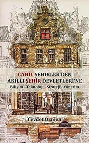 Cahil Şehirler’den Akıllı Şehir Devletleri'ne Cevdet Özmen