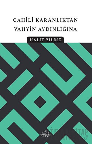 Cahili Karanlıktan Vahyin Aydınlığına Halit Yıldız