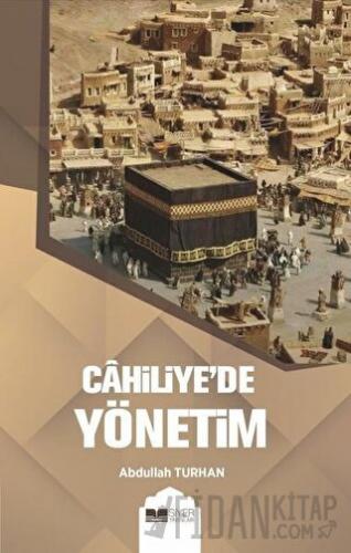 Cahiliye’de Yönetim Abdullah Turhan