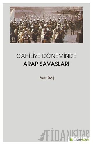 Cahiliye Döneminde Arap Savaşları Fuat Daş