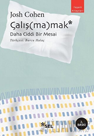 Çalış(ma)mak: Daha Ciddi Bir Mesai Josh Cohen