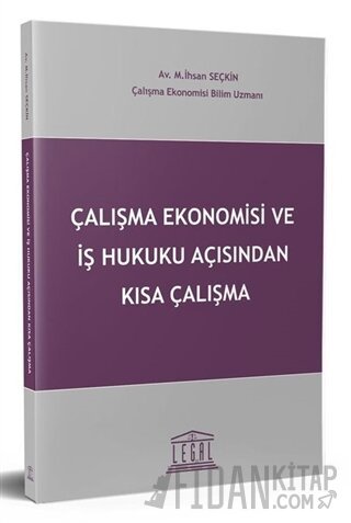 Çalışma Ekonomisi ve İş Hukuku Açısından Kısa Çalışma M. İhsan Seçkin