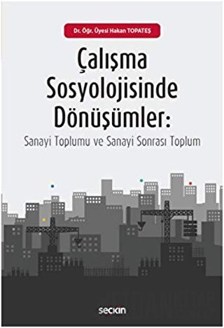 Çalışma Sosyolojisinde Dönüşümler Hakan Topateş