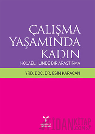 Çalışma Yaşamında Kadın: Kocaeli İlinde Bir Araştırma Esin Karacan