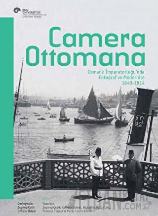 Camera Ottomana - Photographt and Modernity in the Ottoman Empire 1840