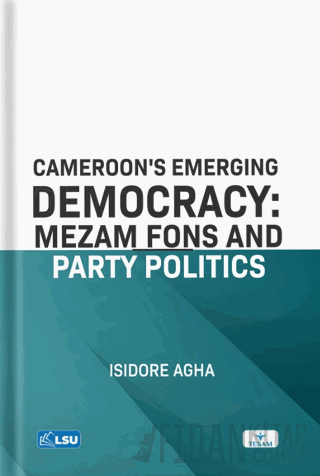 Cameroon's Emerging Democracy: Mezam Fons and Party Politics Isidore A