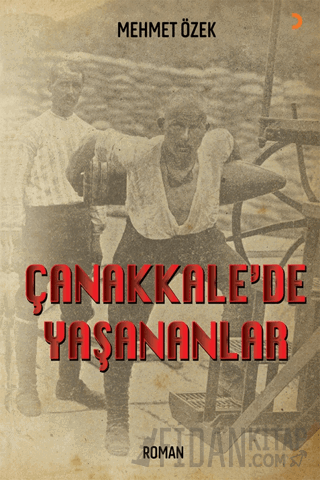 Çanakkale’de Yaşananlar Mehmet Özek