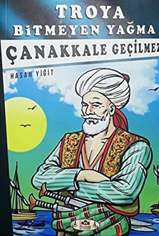 Çanakkale Geçilmez - Troya Bitmeyen Yağma Hasan Yiğit