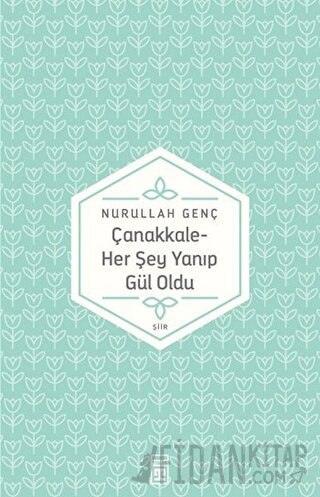 Çanakkale - Her Şey Yanıp Gül Oldu Nurullah Genç