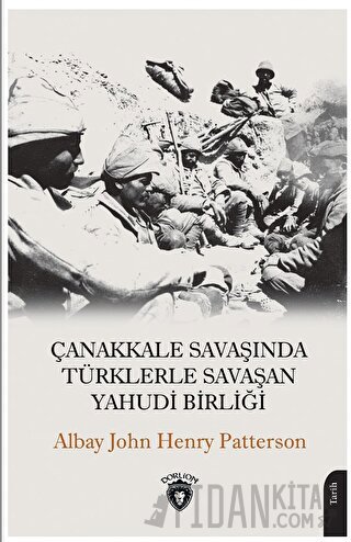 Çanakkale Savaşında Türklerle Savaşan Yahudi Birliği John Henry Patter