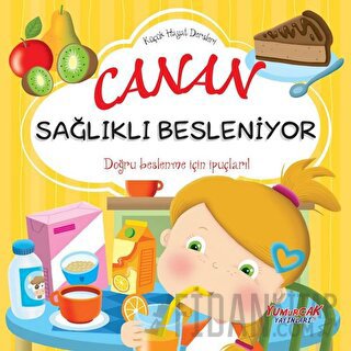 Canan Sağlıklı Besleniyor - Küçük Hayat Dersleri Kolektif