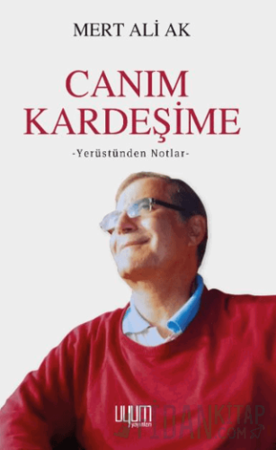 Canım Kardeşime; Yerüstünden Notlar Mert Ali Ak