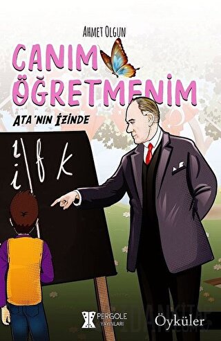 Canım Öğretmenim: Ata'nın İzinde Ahmet Olgun