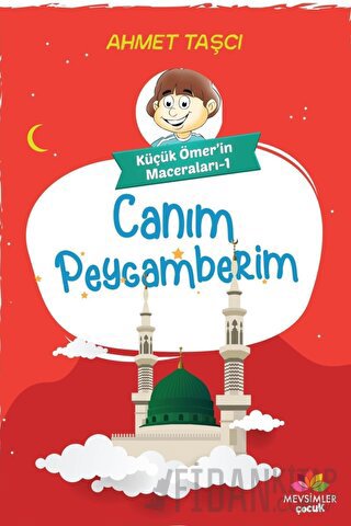 Canım Peygamberim - Küçük Ömer'in Maceraları 1 Ahmet Taşçı