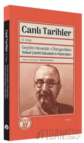 Canlı Tarihler 3. Kitap - Geçtim Hevesat-ı Dünyeviden Veled Çelebi İzb