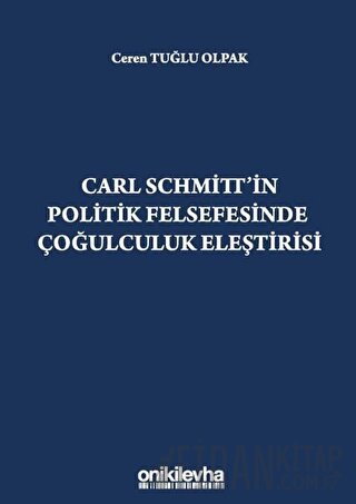 Carl Schmitt'in Politik Felsefesinde Çoğulculuk Eleştirisi Ceren Tuğlu