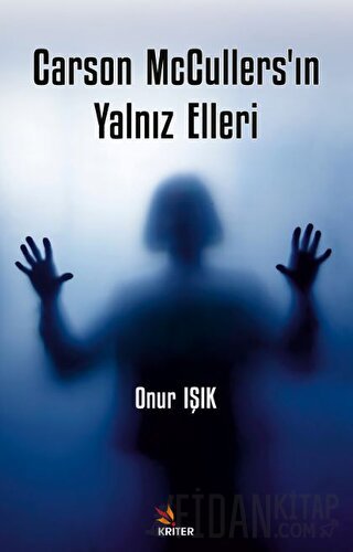 Carson McCullers’ın Yalnız Elleri Onur Işık