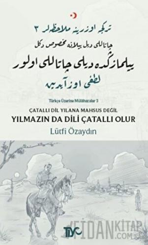 Çatallı Dil Yılana Mahsus Değil Yılmazın da Dili Çatallı Olur Lütfi Öz