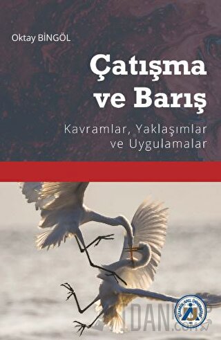 Çatışma ve Barış Kavramlar, Yaklaşımlar ve Uygulamalar Oktay Bingöl