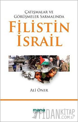 Çatışmalar ve Görüşmeler Sarmalında Filistin - İsrail Ali Öner